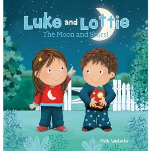 Luke and Lottie. the Moon and Stars! - by  Ruth Wielockx (Hardcover) - 1 of 1