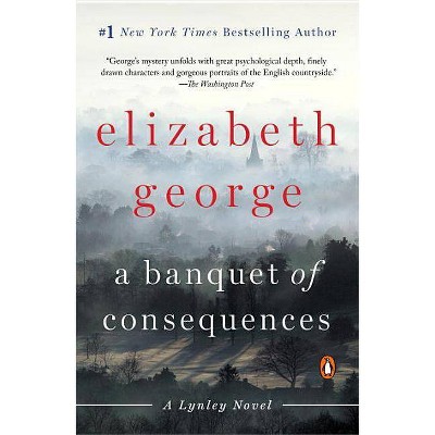 A Banquet of Consequences - (Lynley Novel) by  Elizabeth George (Paperback)