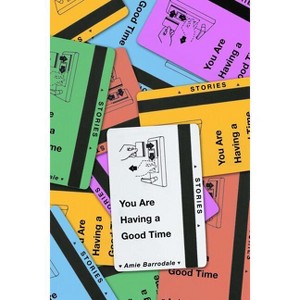 You Are Having a Good Time - by  Amie Barrodale (Paperback) - 1 of 1
