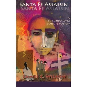 Santa Fe Assassin - by  James C Wilson (Hardcover) - 1 of 1