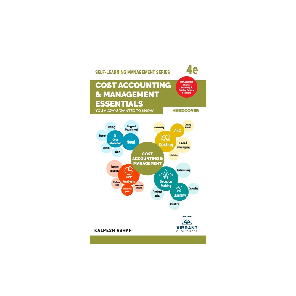 Cost Accounting and Management Essentials You Always Wanted To Know - (Self-Learning Management) 4th Edition by Kalpesh Ashar & Vibrant Publishers