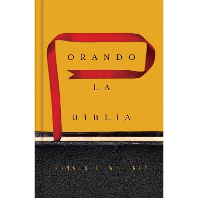 Orando La Biblia - by  Donald S Whitney (Hardcover)