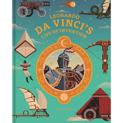 Leonardo Da Vinci's Life of Invention - by  Jake Williams (Hardcover)