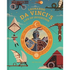Leonardo Da Vinci's Life of Invention - by  Jake Williams (Hardcover) - 1 of 1