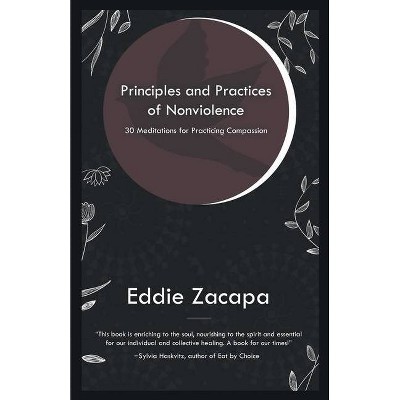 Principles and Practices of Nonviolence - by  Eddie Zacapa (Paperback)