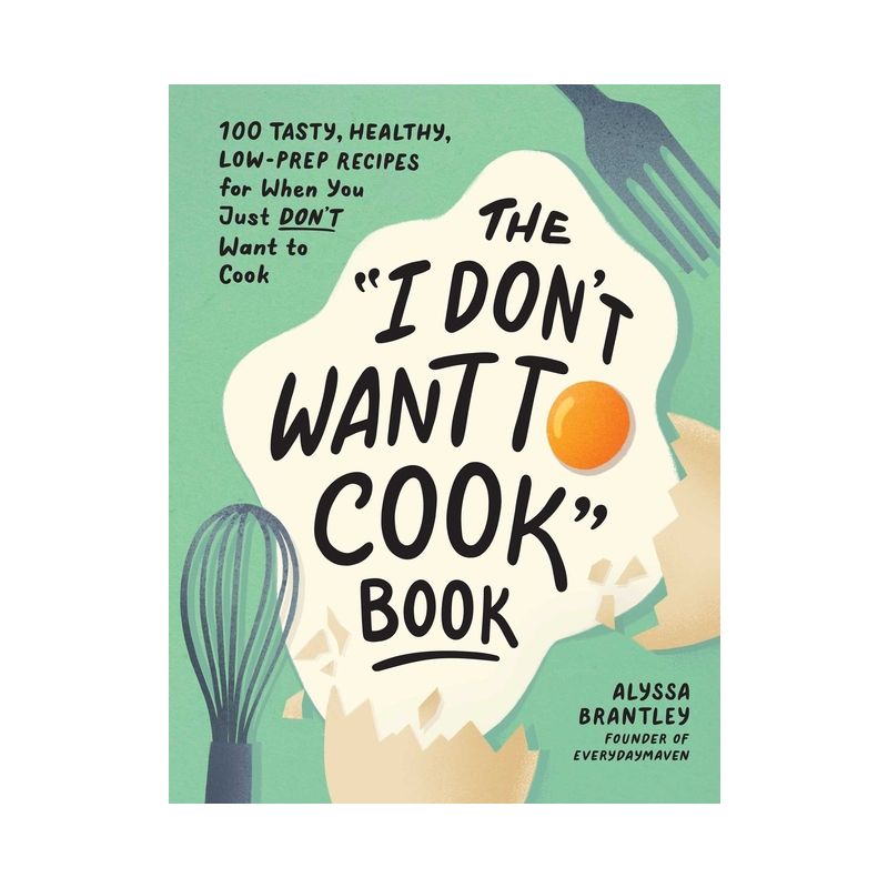The I Don't Want to Cook Book - by  Alyssa Brantley (Hardcover), 1 of 2