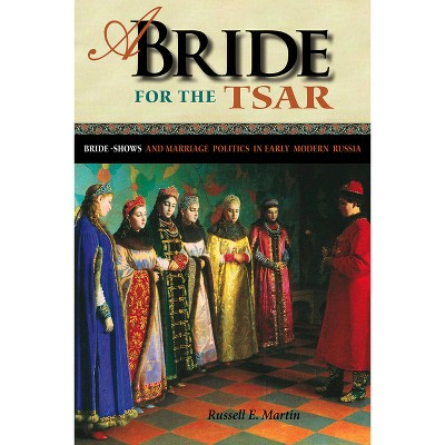 A Bride for the Tsar - (Niu Slavic, East European, and Eurasian Studies) by  Russell E Martin (Hardcover)