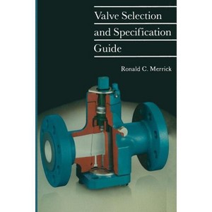 Valve Selection and Specification Guide - by  R Merrick (Paperback) - 1 of 1