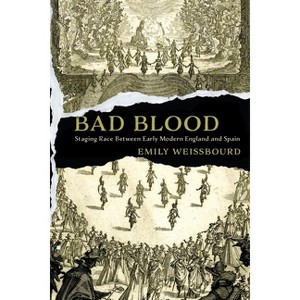 Bad Blood - (Raceb4race: Critical Race Studies of the Premodern) by  Emily Weissbourd (Hardcover) - 1 of 1