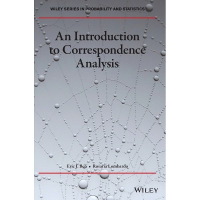 An Introduction to Correspondence Analysis - (Wiley Probability and Statistics) by  Eric J Beh & Rosaria Lombardo (Hardcover)
