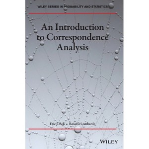 An Introduction to Correspondence Analysis - (Wiley Probability and Statistics) by  Eric J Beh & Rosaria Lombardo (Hardcover) - 1 of 1