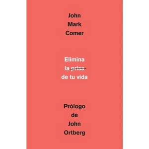 Elimina La Prisa de Tu Vida: Cómo Mantener La Salud Emocional Y Espiritual En El Caos del Mundo Moderno / The Ruthless Elimination of Hurry - 1 of 1