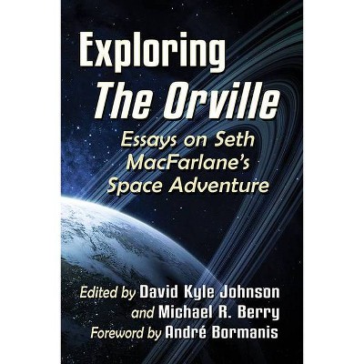 Exploring the Orville - by  David Kyle Johnson & Michael R Berry (Paperback)