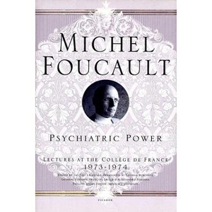 Psychiatric Power - (Michel Foucault Lectures at the Collège de France) by  Michel Foucault (Paperback) - 1 of 1