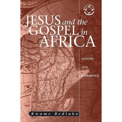 Jesus and the Gospel in Africa - (Theology in Africa) by  Kwame Bediako (Paperback)