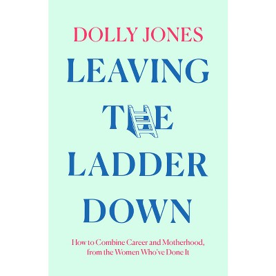Leaving the Ladder Down - by  Dolly Jones (Hardcover)