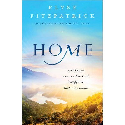 Home - by  Elyse Fitzpatrick (Paperback)