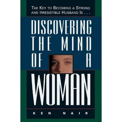 Discovering the Mind of a Woman - by  Ken Nair (Paperback)