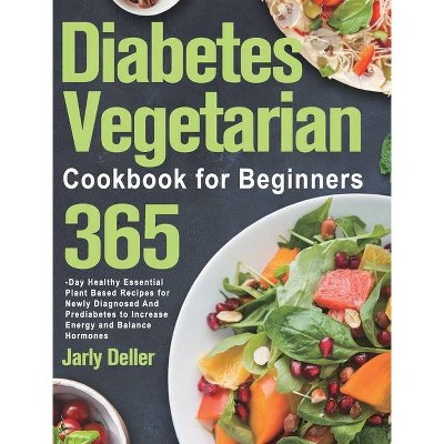 Diabetes Vegetarian Cookbook for Beginners - by  Jarly Deller (Hardcover)