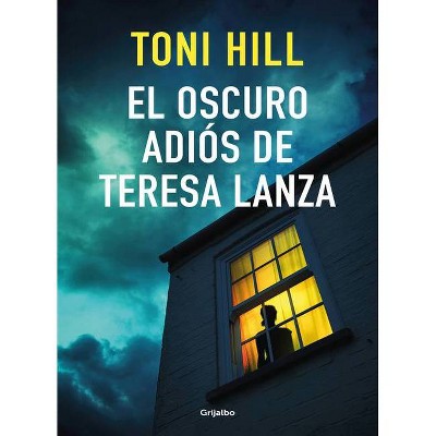 El Oscuro Adiós de Teresa Lanza / The Dark Goodbye of Teresa Lanza - by  Toni Hill (Paperback)