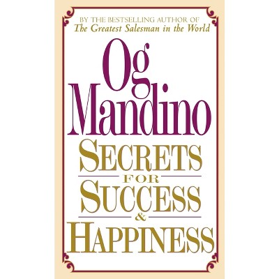 Secrets for Success and Happiness - by  Og Mandino (Paperback)