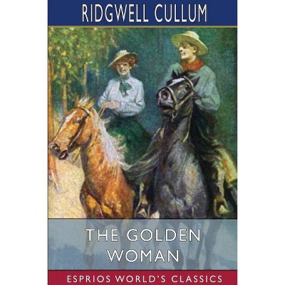 The Golden Woman (Esprios Classics) - by  Ridgwell Cullum (Paperback)