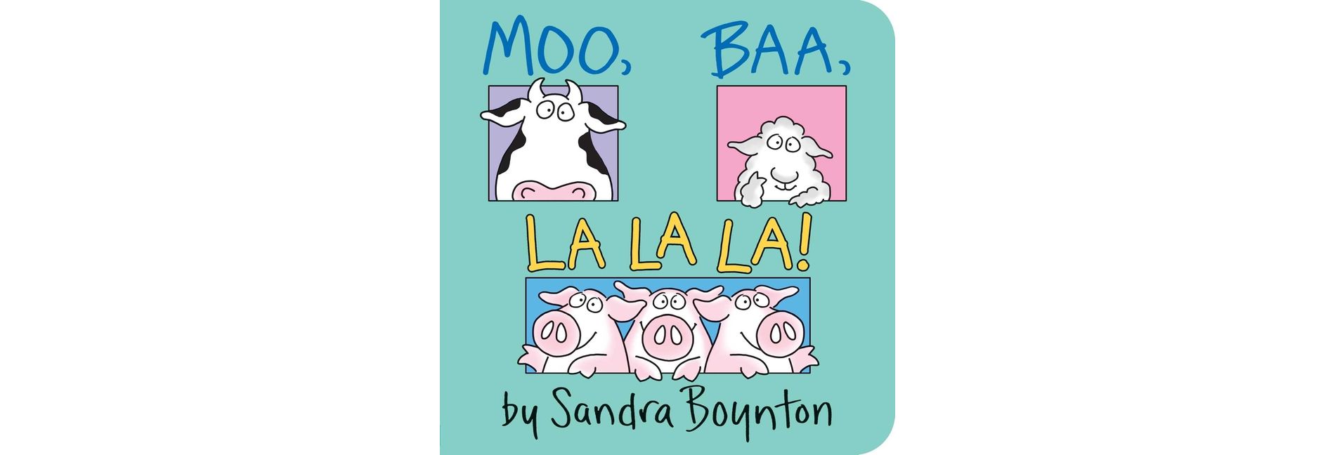 Moo, Baa, LA LA LA ( Boynton Board Books) by Sandra Boynton