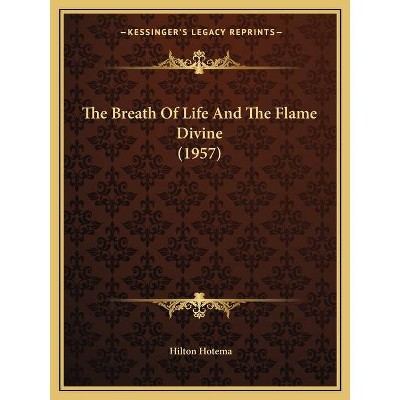 The Breath Of Life And The Flame Divine (1957) - by  Hilton Hotema (Paperback)