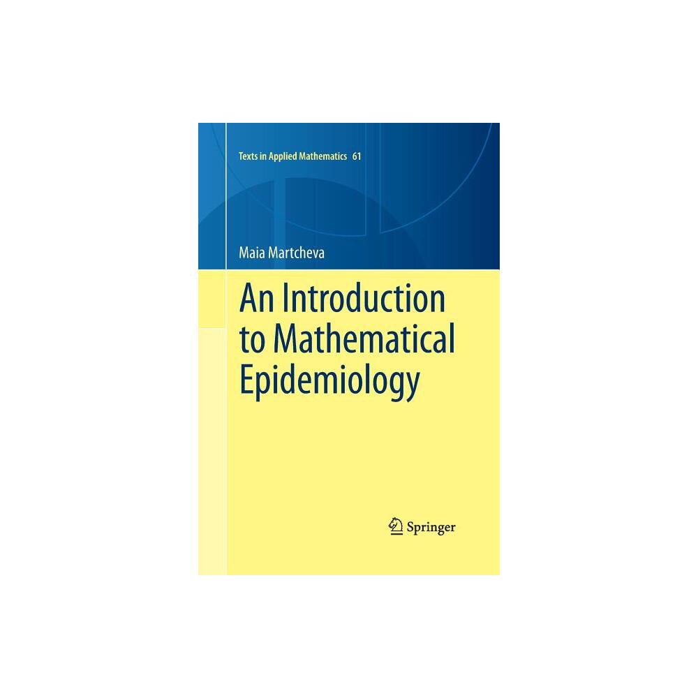 An Introduction to Mathematical Epidemiology - (Texts in Applied Mathematics) by Maia Martcheva (Paperback)