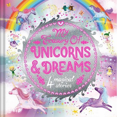 My Treasury of Unicorns & Dreams - by  Igloobooks (Hardcover)