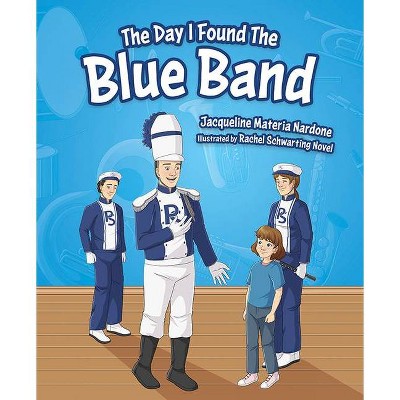 The Day I Found the Blue Band - by  Jacqueline Nardone (Hardcover)