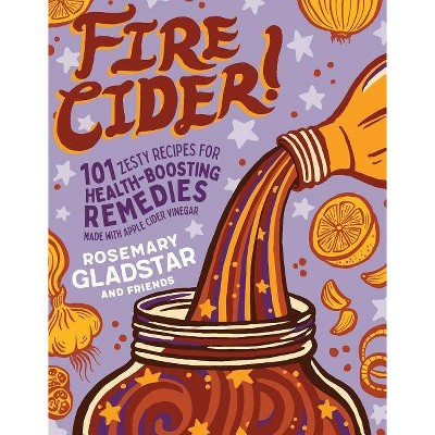 Fire Cider! - by  Rosemary Gladstar (Paperback)