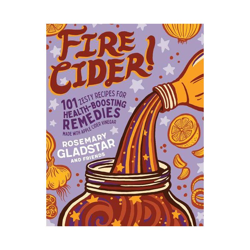 Fire Cider! - by  Rosemary Gladstar (Paperback), 1 of 2