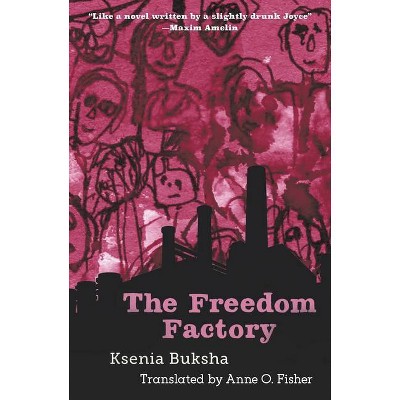 The Freedom Factory - by  Ksenia Buksha (Paperback)