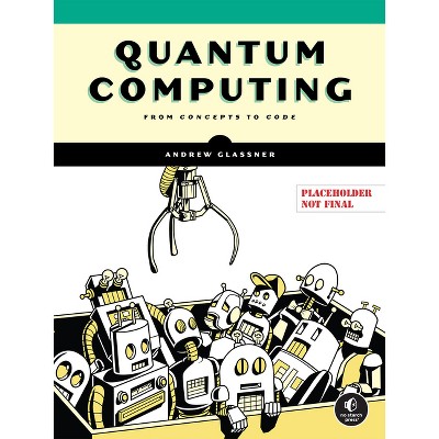 Quantum Computing - by  Andrew Glassner (Paperback)
