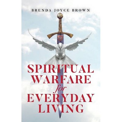 Spiritual Warfare for Everyday Living - by  Brenda Joyce Brown (Paperback)