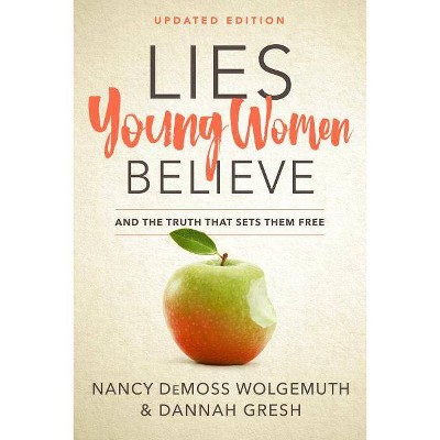 Lies Young Women Believe - by  Nancy DeMoss Wolgemuth & Dannah Gresh (Paperback)