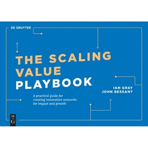 The Scaling Value Playbook - (De Gruyter Business Playbooks) by  Ian Gray & John Bessant (Paperback) - 1 of 1