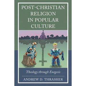 Post-Christian Religion in Popular Culture - (Theology, Religion, and Pop Culture) by  Andrew D Thrasher (Hardcover) - 1 of 1