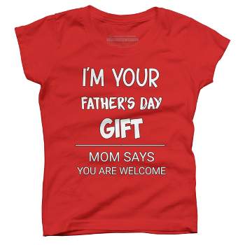 Girl's Design By Humans I'm Your Father's Day Gift You Are Welcome By sukhendu12 T-Shirt