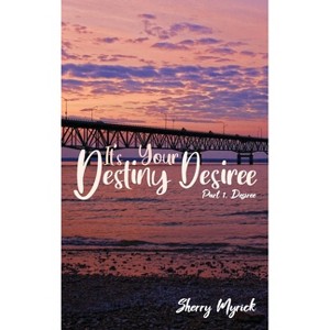 It's Your Destiny Desiree - by  Sherry Myrick (Hardcover) - 1 of 1