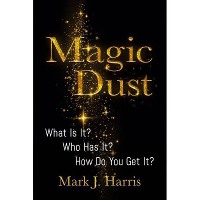 Magic Dust - by  Mark J Harris (Hardcover)