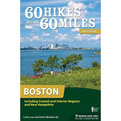 60 Hikes Within 60 Miles: Boston - 2nd Edition by  Lafe Low & Helen Weatherall (Paperback)