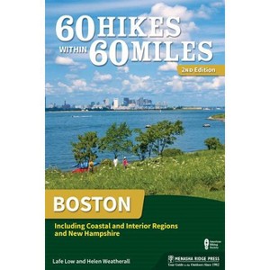 60 Hikes Within 60 Miles: Boston - 2nd Edition by  Lafe Low & Helen Weatherall (Paperback) - 1 of 1