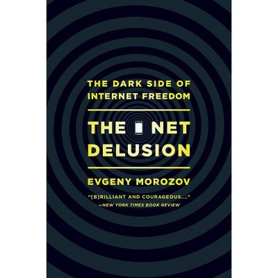 The Net Delusion - by  Evgeny Morozov (Paperback)