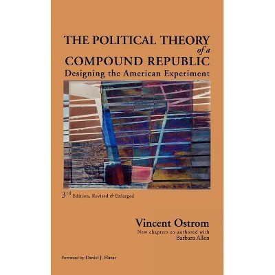 Political Theory of a Compound Republic - 3rd Edition by  Vincent Ostrom & Barbara Allen (Hardcover)