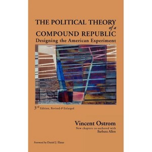 Political Theory of a Compound Republic - 3rd Edition by  Vincent Ostrom & Barbara Allen (Hardcover) - 1 of 1