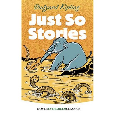 Just So Stories - (Dover Children's Evergreen Classics) by  Rudyard Kipling (Paperback)