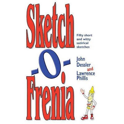 Sketch-O-Frenia - by  John Dessler & Lawrence Phillis (Paperback)