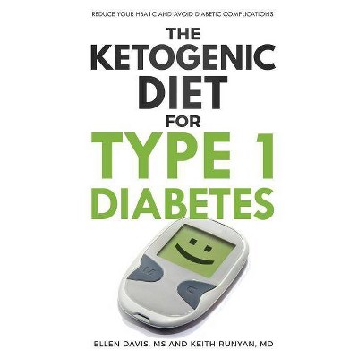 The Ketogenic Diet for Type 1 Diabetes - by  Ellen Davis & Keith Runyan (Paperback)